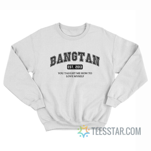 Bangtan Est 2013 You Taught Me How To Love Myself Sweatshirt