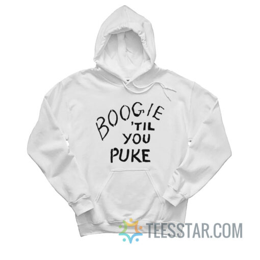 Boogie 'Til You Puke Hoodie