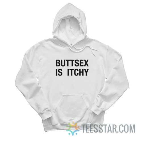 Buttsex Is Itchy Hoodie