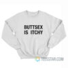 Buttsex Is Itchy Sweatshirt