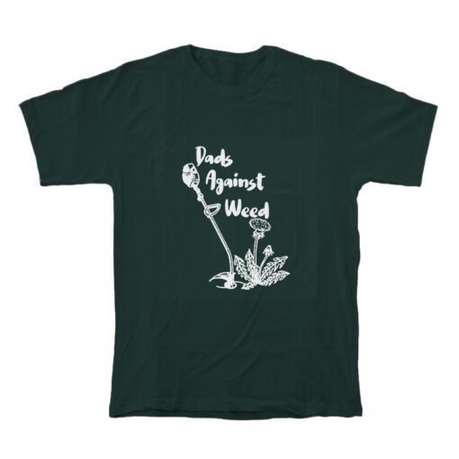 Dad Against Weed T-Shirt