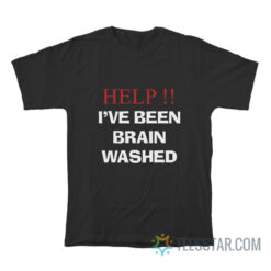 Help I've Been Brainwashed T-Shirt