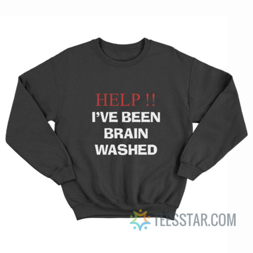 Help I've Been Brainwashed Sweatshirt