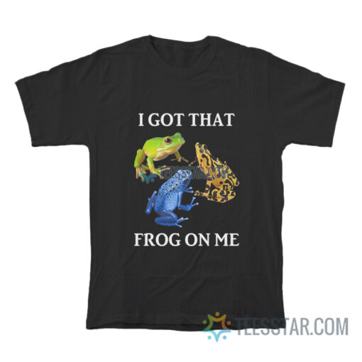 I Got That Frog In Me T-Shirt