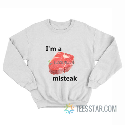 I'm A Misteak Sweatshirt