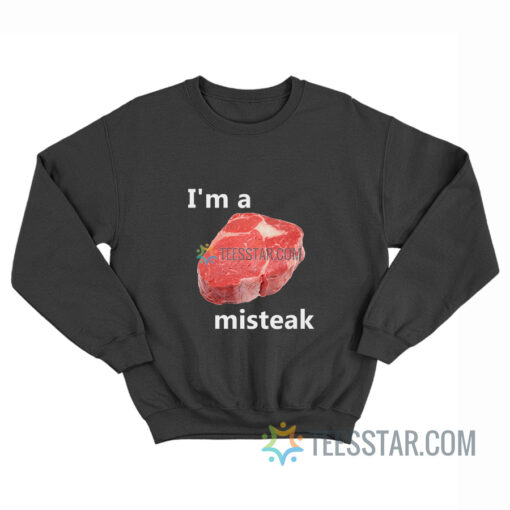 I'm A Misteak Sweatshirt