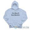 I've Been A Real Bad Girl Hoodie