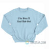 I've Been A Real Bad Girl Sweatshirt