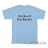 I've Been A Real Bad Girl T-Shirt