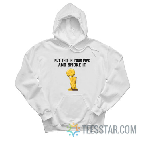 Put That In Your Pipe And Smoke It Hoodie