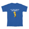 Put That In Your Pipe And Smoke It T-Shirt