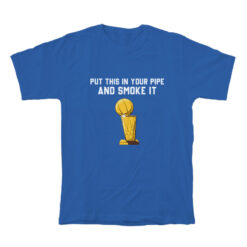 Put That In Your Pipe And Smoke It T-Shirt