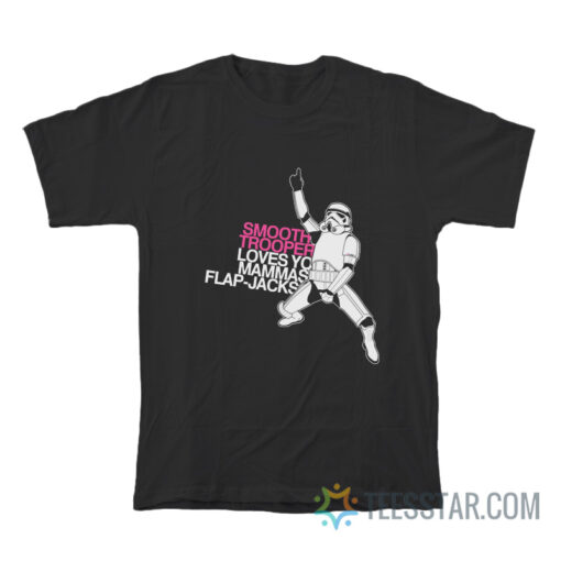 Smooth Trooper Loves Yo Mammas Flap-Jacks T-Shirt