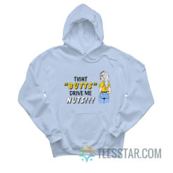 Tight Butts Drive Me Nuts Hoodie