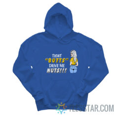 Tight Butts Drive Me Nuts Hoodie