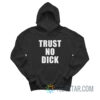 Trust No Dick Hoodie