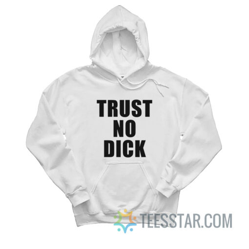 Trust No Dick Hoodie