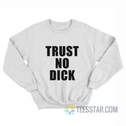 Trust No Dick Sweatshirt