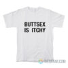 Buttsex Is Itchy T-Shirt