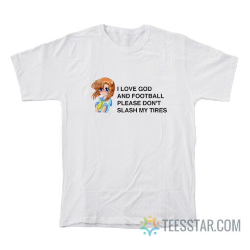 I Love God And Football Please Don't Slash My Tires T-Shirt