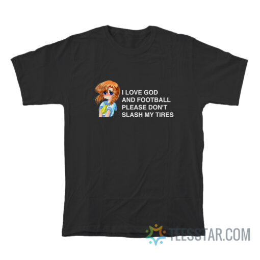 I Love God And Football Please Don't Slash My Tires T-Shirt