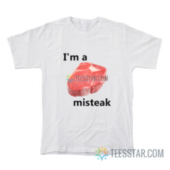 I'm A Misteak T-Shirt