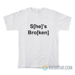 S[he]'s Bro[ken] He's Ken T-Shirt