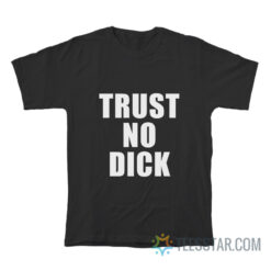 Trust No Dick T-Shirt