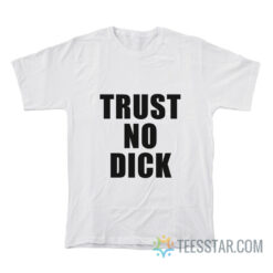 Trust No Dick T-Shirt