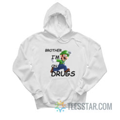 Brother I'm on Drugs Hoodie