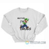 Brother I'm on Drugs Sweatshirt