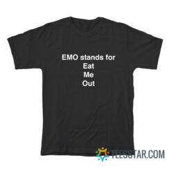 Emo Stands For Eat Me Out T-Shirt