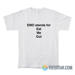 Emo Stands For Eat Me Out T-Shirt