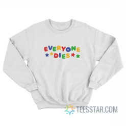 Everyone Dies Sweatshirt