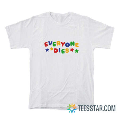 Everyone Dies T-Shirt