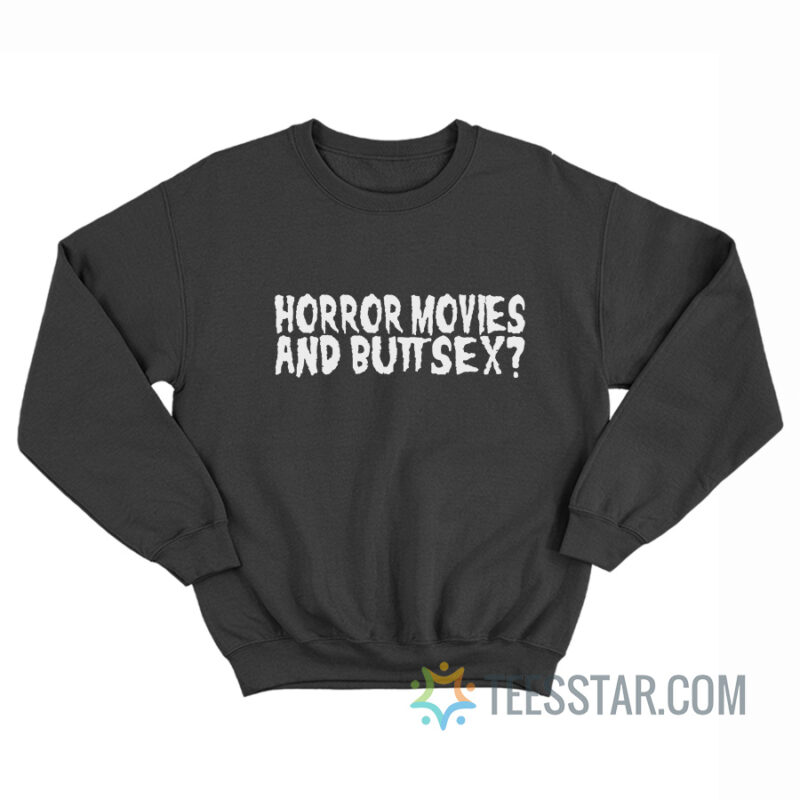 Horror Movies And Butt Sex Sweatshirt