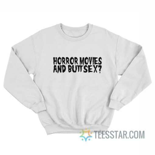 Horror Movies And Butt Sex Sweatshirt