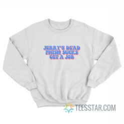 Jerry's Dead Phish Sucks Get A Job Sweatshirt