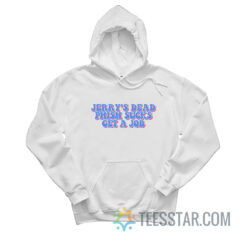 Jerry's Dead Phish Sucks Get A Job Hoodie