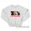 Life Is Boring Sweatshirt