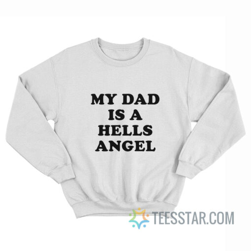 My Dad Is A Hells Angel Sweatshirt