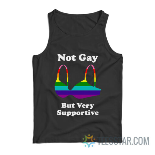 Not Gay But Very Supportive Tank Top