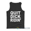 Quit Dick Ridin' Tank Top