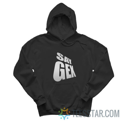 Say Gex Meme Hoodie