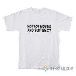 Horror Movies And Butt Sex T-Shirt