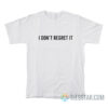 I Don't Regret It T-Shirt