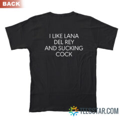 I Like Lana Del Rey And Sucking Cock T-Shirt