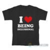 I Love Being Delusional T-Shirt