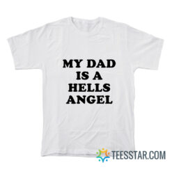 My Dad Is A Hells Angel T-Shirt