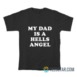 My Dad Is A Hells Angel T-Shirt